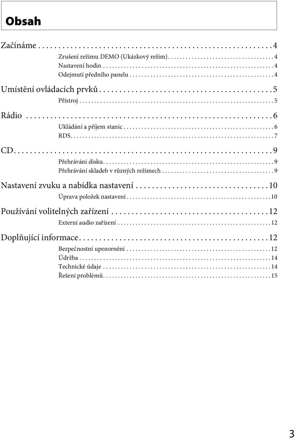 ............................................................ 6 Ukládání a příjem stanic................................................... 6 RDS..................................................................... 7 CD.