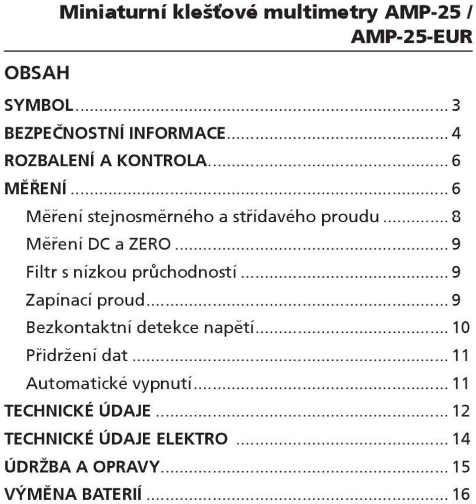 .. 9 Filtr s nízkou průchodností... 9 Zapínací proud... 9 Bezkontaktní detekce napětí... 10 Přidržení dat.