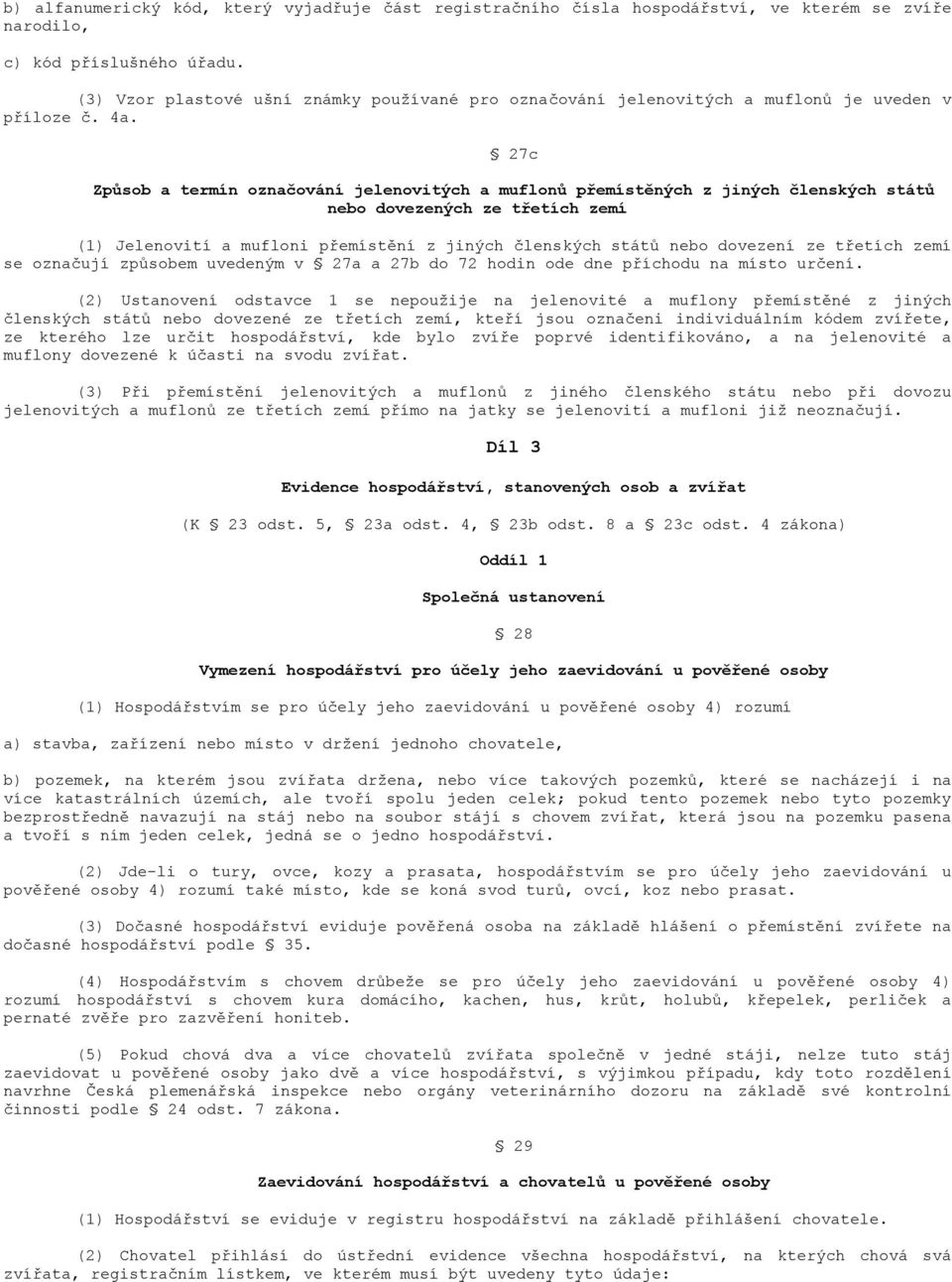 27c Způsob a termín označování jelenovitých a muflonů přemístěných z jiných členských států nebo dovezených ze třetích zemí (1) Jelenovití a mufloni přemístění z jiných členských států nebo dovezení