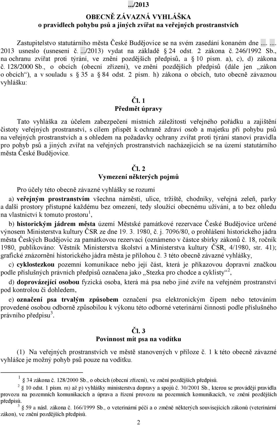 , o obcích (obecní zřízení), ve znění pozdějších předpisů (dále jen zákon o obcích ), a v souladu s 35 a 84 odst. 2 písm. h) zákona o obcích, tuto obecně závaznou vyhlášku: Čl.