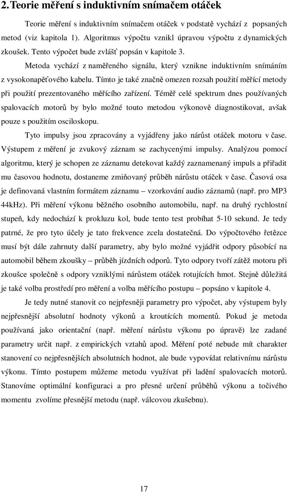 Tímto je také znan omezen rozsah použití mící metody pi použití prezentovaného mícího zaízení.