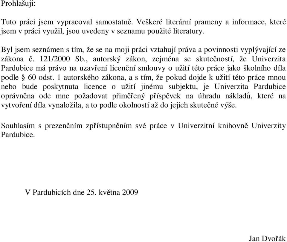 , autorský zákon, zejména se skuteností, že Univerzita Pardubice má právo na uzavení licenní smlouvy o užití této práce jako školního díla podle 60 odst.