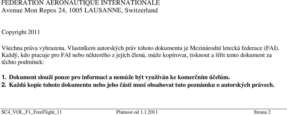 Každý, kdo pracuje pro FAI nebo některého z jejích členů, může kopírovat, tisknout a šířit tento dokument za těchto podmínek: 1.