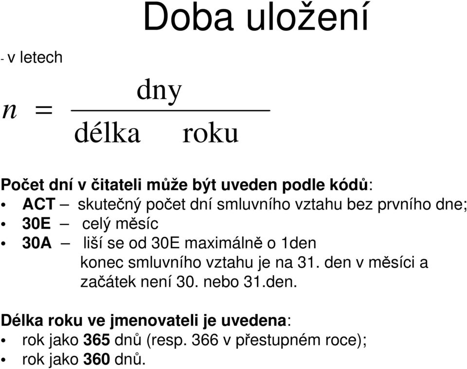 maximálě o 1de koec smluvího vztahu je a 31. de v měsíci a začátek eí 3. ebo 31.de. Délka roku ve jmeovateli je uvedea: rok jako 365 dů (resp.