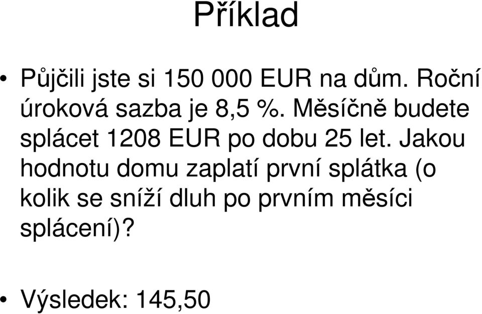 Měsíčě budete splácet 128 EUR po dobu 25 let.