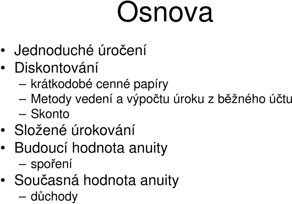 běžého účtu Skoto Složeé úrokováí Budoucí