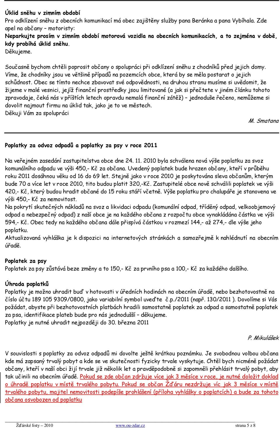 Současně bychom chtěli poprosit občany o spolupráci při odklízení sněhu z chodníků před jejich domy.