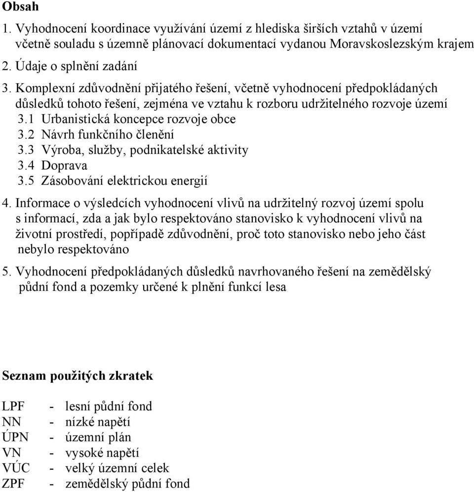 2 Návrh funkčního členění 3.3 Výroba, služby, podnikatelské aktivity 3.4 Doprava 3.5 Zásobování elektrickou energií 4.