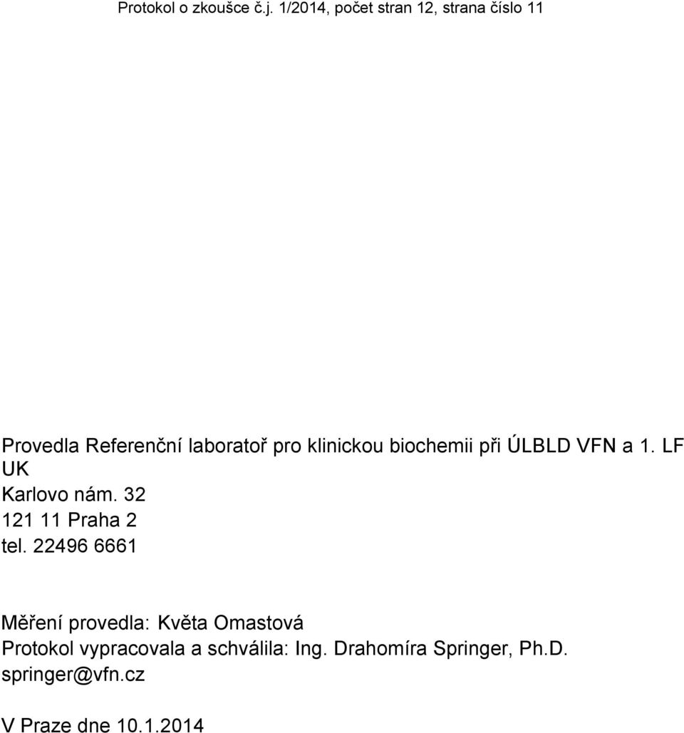 klinickou biochemii při ÚLBLD VFN a 1. LF UK Karlovo nám. 32 121 11 Praha 2 tel.