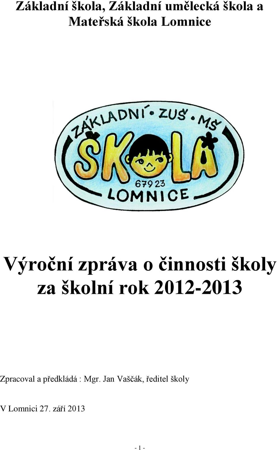 školní rok 2012-2013 Zpracoval a předkládá : Mgr.