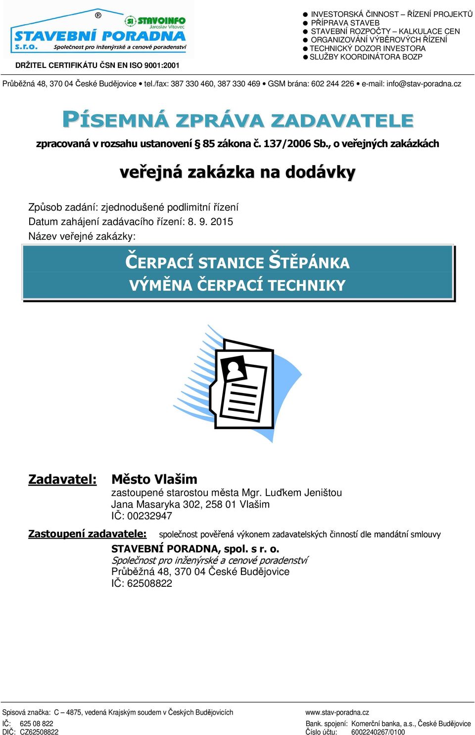 cz PÍSEMNÁ ZPRÁVA ZADAVATELE zpracovaná v rozsahu ustanovení 85 zákona č. 137/2006 Sb.