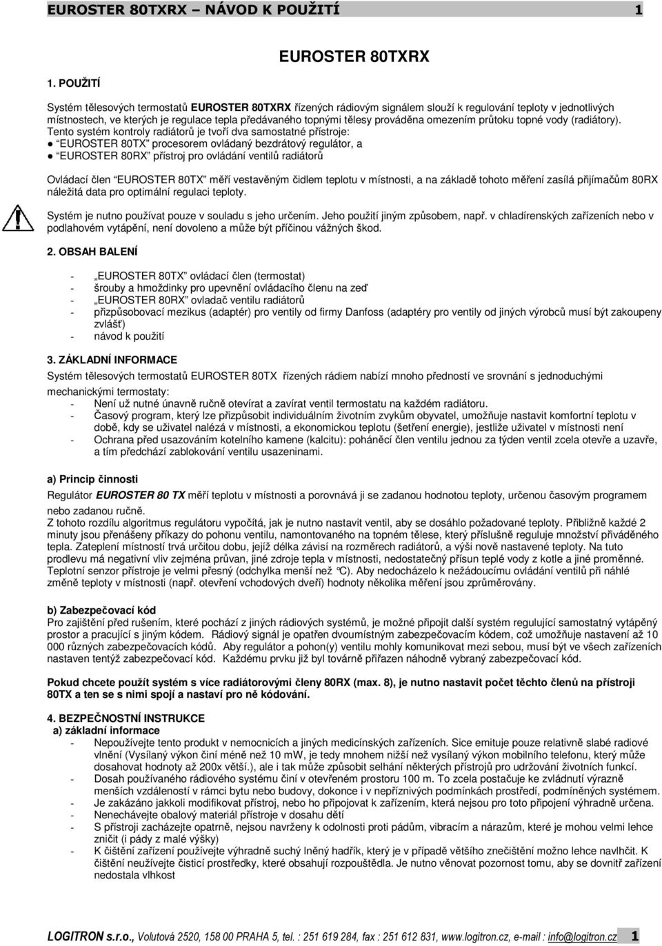 topnými tělesy prováděna omezením průtoku topné vody (radiátory).