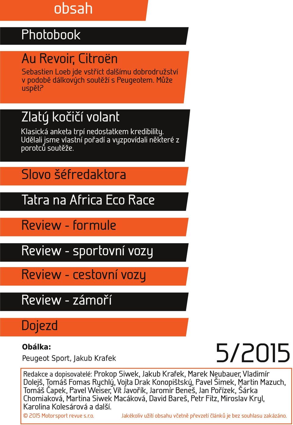 Slovo šéfredaktora Tatra na Africa Eco Race Review - formule Review - sportovní vozy Review - cestovní vozy Review - zámoří Dojezd Obálka: Peugeot Sport, Jakub Krafek 5/2015 Redakce a dopisovatelé: