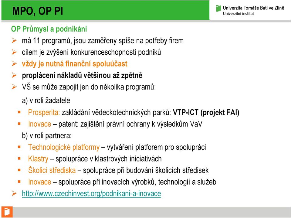 Inovace patent: zajištění právní ochrany k výsledkům VaV b) v roli partnera: Technologické platformy vytváření platforem pro spolupráci Klastry spolupráce v klastrových