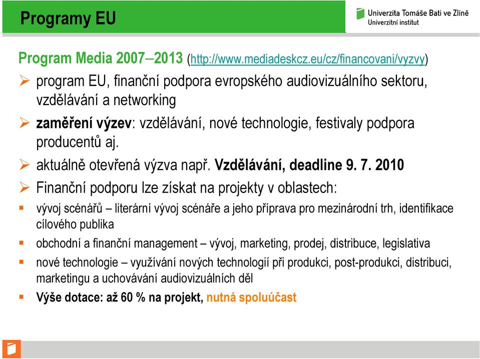 producentů aj. aktuálně otevřená výzva např. Vzdělávání, deadline 9. 7.