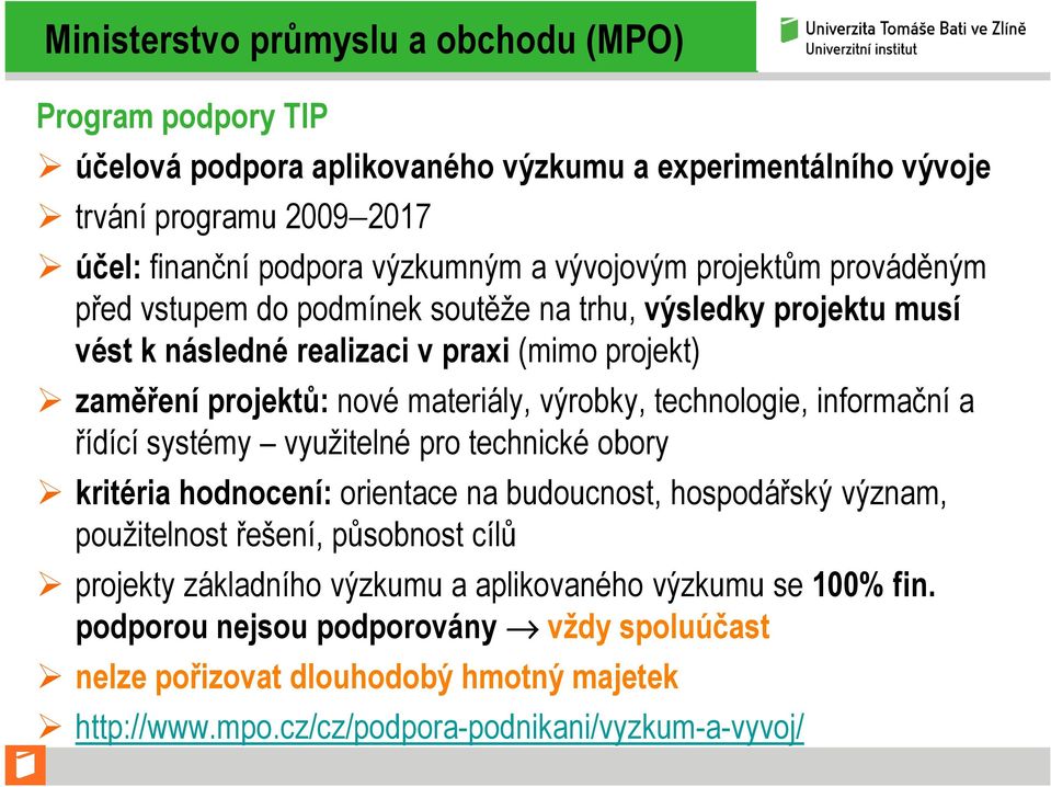 výrobky, technologie, informační a řídící systémy využitelné pro technické obory kritéria hodnocení: orientace na budoucnost, hospodářský význam, použitelnost řešení, působnost cílů