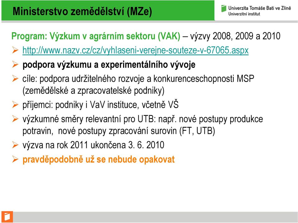 aspx podpora výzkumu a experimentálního vývoje cíle: podpora udržitelného rozvoje a konkurenceschopnosti MSP (zemědělské a