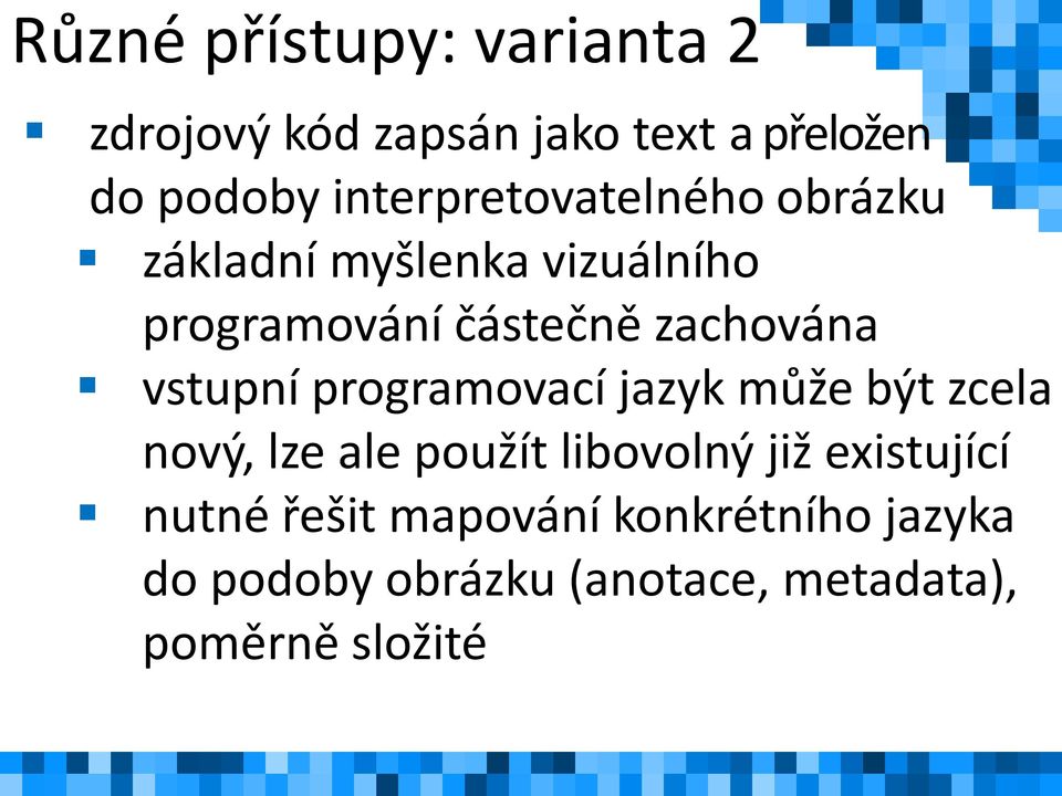 zachována vstupní programovací jazyk může být zcela nový, lze ale použít libovolný již