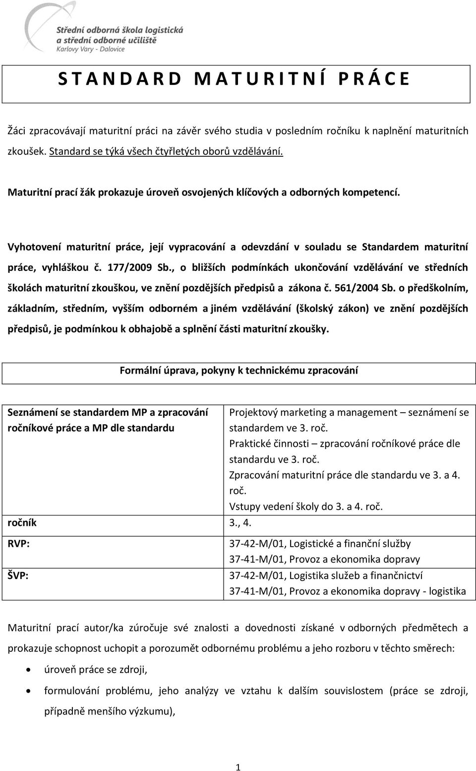 Vyhotovení maturitní práce, její vypracování a odevzdání v souladu se Standardem maturitní práce, vyhláškou č. 177/2009 Sb.