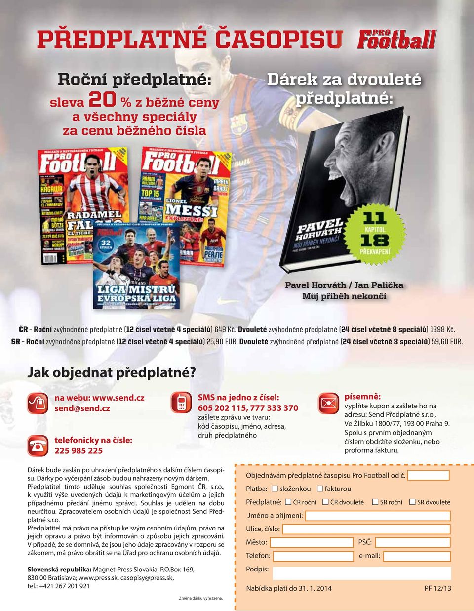 Dvouleté zvýhodněné předplatné (24 čísel včetně 8 speciálů) 59,60 EUR. Jak objednat předplatné? na webu: www.send.cz send@send.
