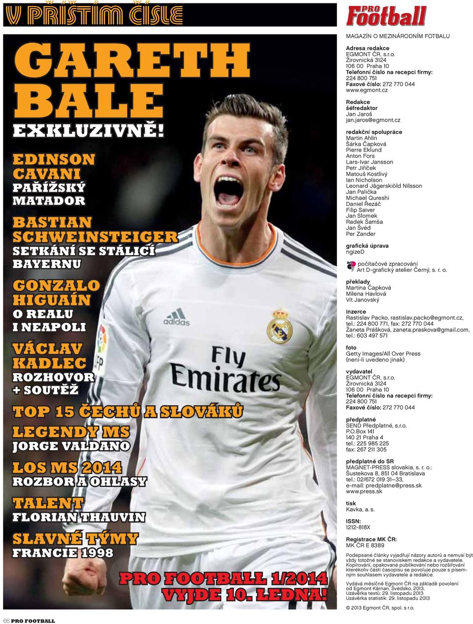MS 2014 ROZBOR A OHLASY TALENT FLORIAN THAUVIN SLAVNÉ TÝMY FRANCIE 1998 PRO FOOTBALL 1/2014 VYJDE 10. LEDNA! MAGAZÍN O MEZINÁRODNÍM FOTBALU Adresa redakce EGMONT ČR, s.r.o.
