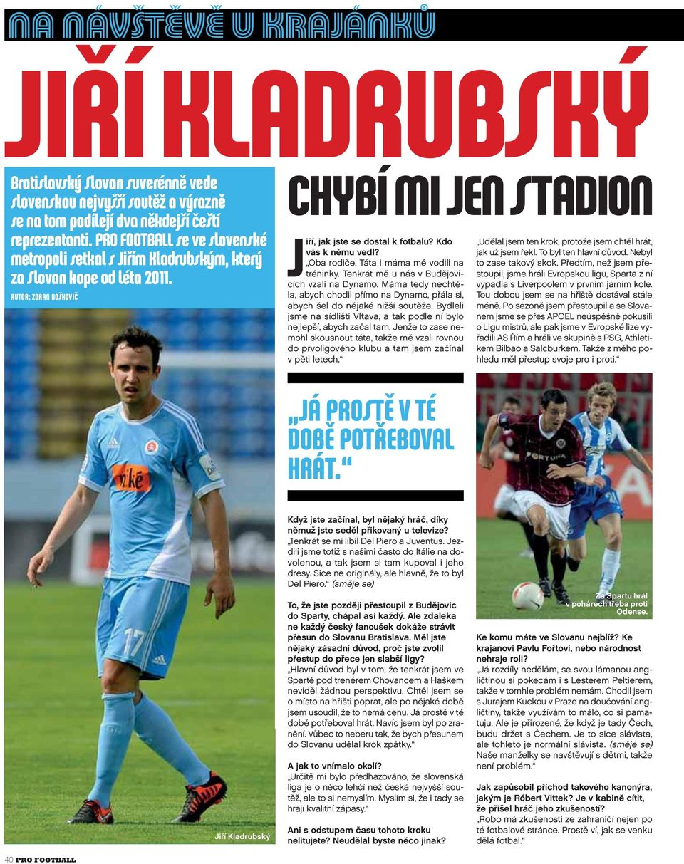 Kdo vás k němu vedl? Oba rodiče. Táta i máma mě vodili na tréninky. Tenkrát mě u nás v Budějovicích vzali na Dynamo.