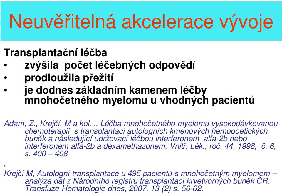 ., Léčba mnohočetného myelomu vysokodávkovanou chemoterapií s transplantací autologních kmenových hemopoetických buněk a následující udržovací léčbou interferonem