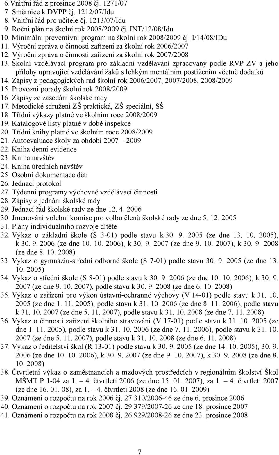 Školní vzdělávací program pro základní vzdělávání zpracovaný podle RVP ZV a jeho přílohy upravující vzdělávání žáků s lehkým mentálním postižením včetně dodatků 14.