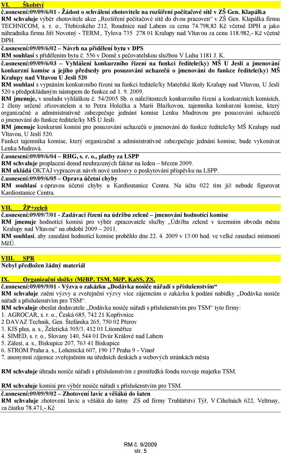 798,82 Kč včetně DPH a jako náhradníka firmu Jiří Novotný - TERM., Tylova 735 278 01 Kralupy nad Vltavou za cenu 118.982,- Kč včetně DPH. č.