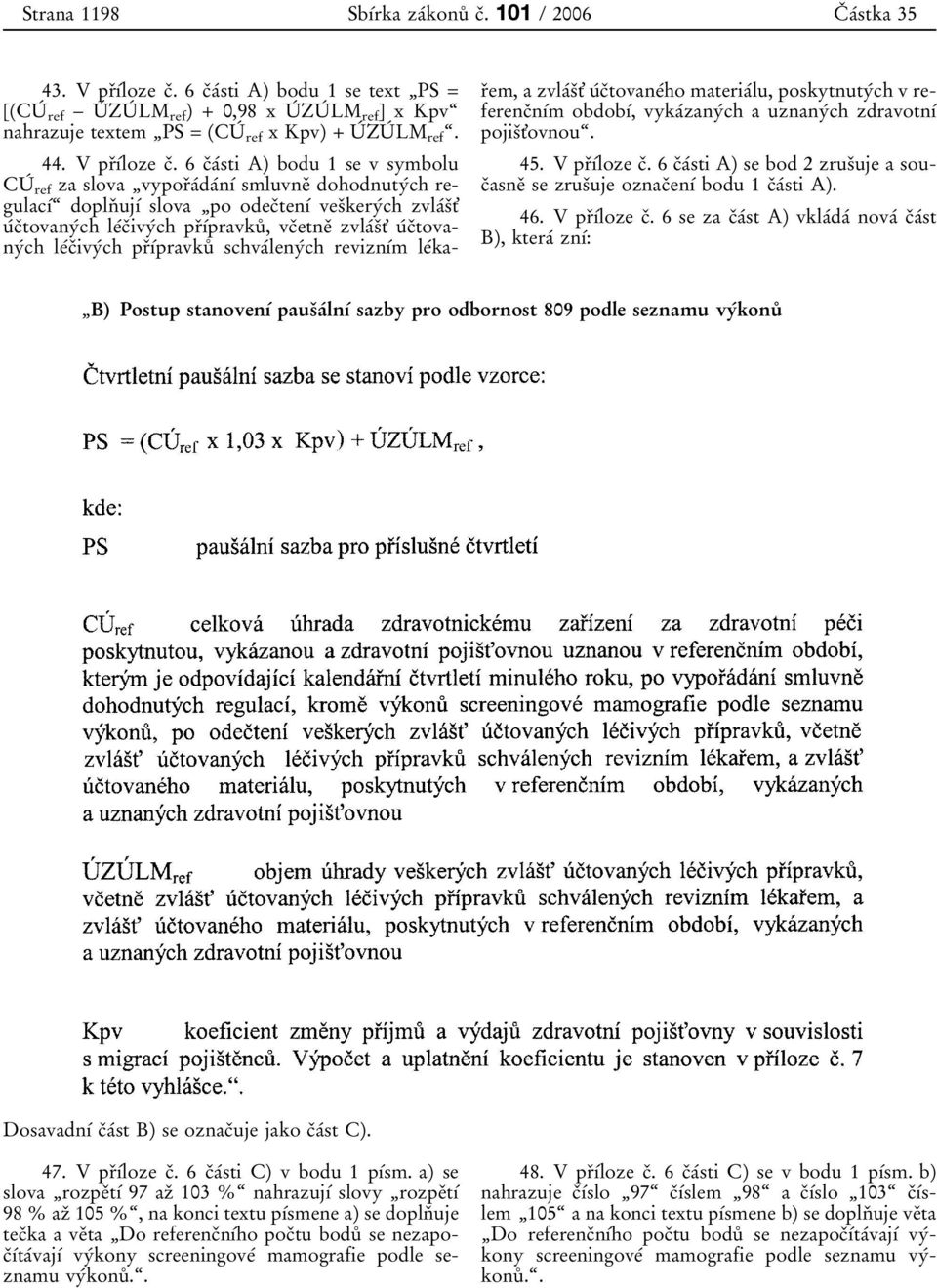 6 cοaβsti A) bodu 1 se v symbolu CUΒ ref za slova ΉvyporΟaΒdaΒnυΒ smluvneο dohodnutyβch regulacυβͺ doplnο ujυβ slova Ήpo odecοtenυβ vesοkeryβch zvlaβsοt' uβcοtovanyβch leβcοivyβch prουβpravkuκ,