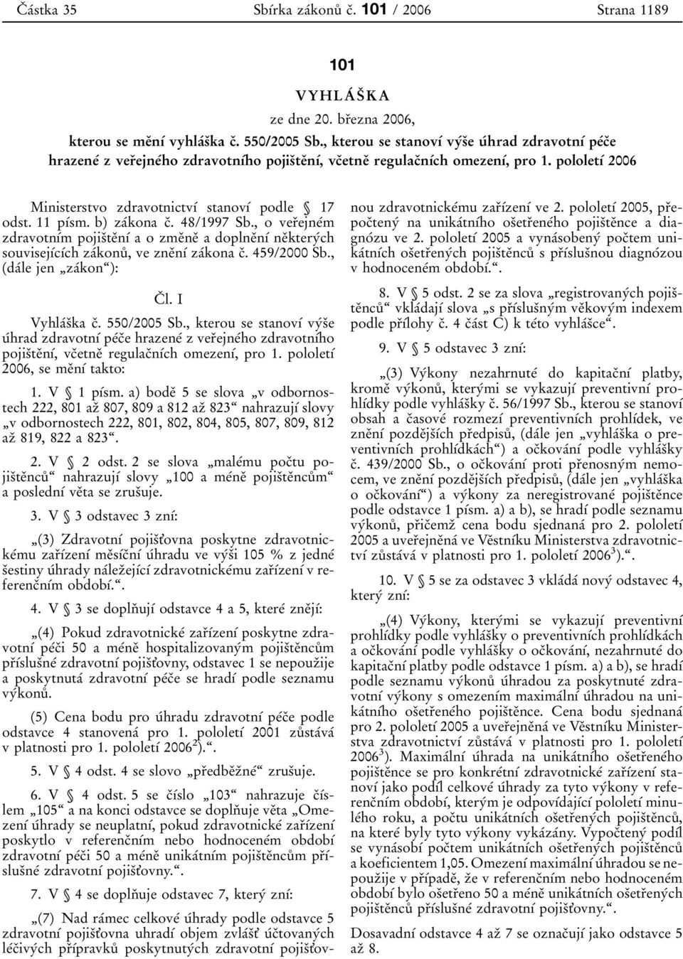 pololetυβ 2006 Ministerstvo zdravotnictvυβ stanovυβ podle 17 odst. 11 pυβsm. b) zaβkona cο. 48/1997 Sb.