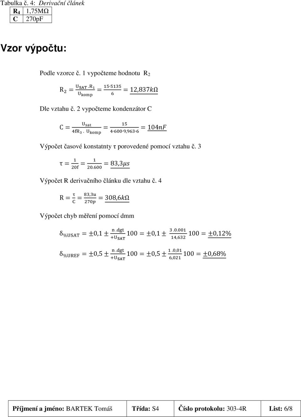 3 τ= =. =83,3 Výpočet R derivačního článku dle vztahu č.