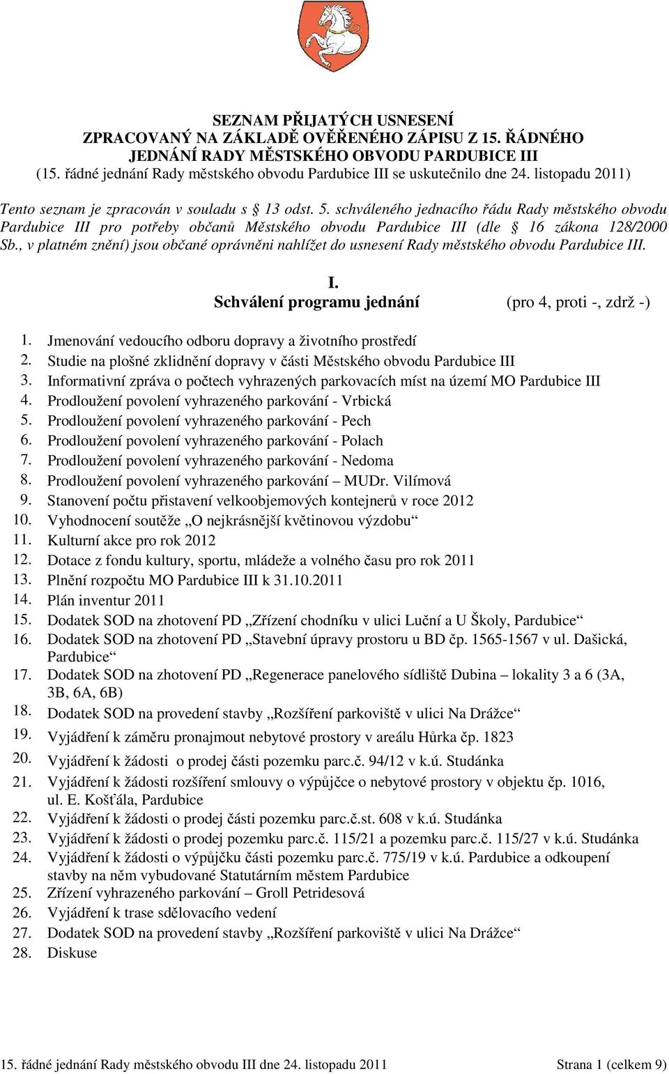 schváleného jednacího řádu Rady městského obvodu Pardubice III pro potřeby občanů Městského obvodu Pardubice III (dle 16 zákona 128/2000 Sb.