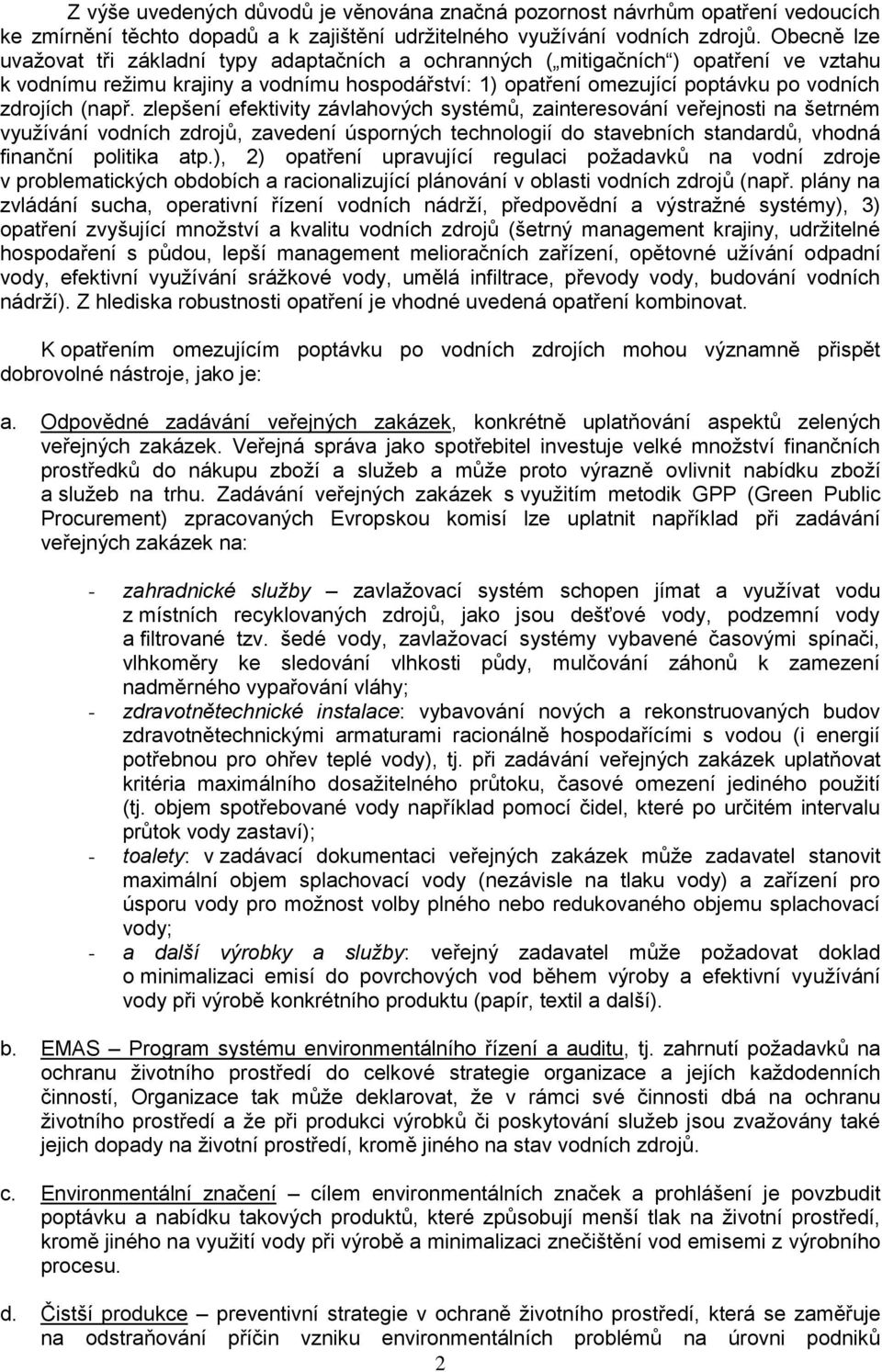 (např. zlepšení efektivity závlahových systémů, zainteresování veřejnosti na šetrném využívání vodních zdrojů, zavedení úsporných technologií do stavebních standardů, vhodná finanční politika atp.