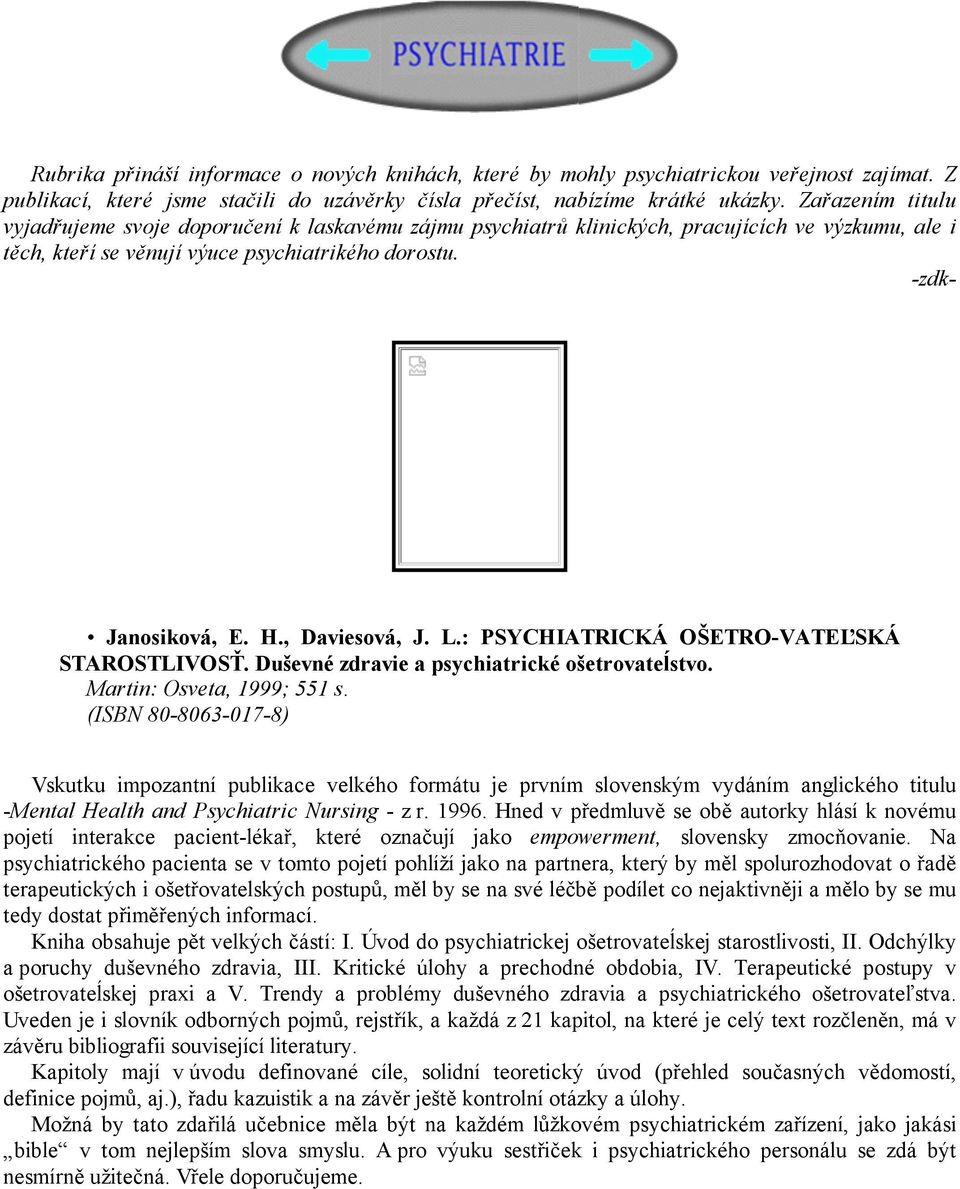 , Daviesová, J. L.: PSYCHIATRICKÁ OŠETRO-VATEĽSKÁ STAROSTLIVOSŤ. Duševné zdravie a psychiatrické ošetrovateĺstvo. Martin: Osveta, 1999; 551 s.