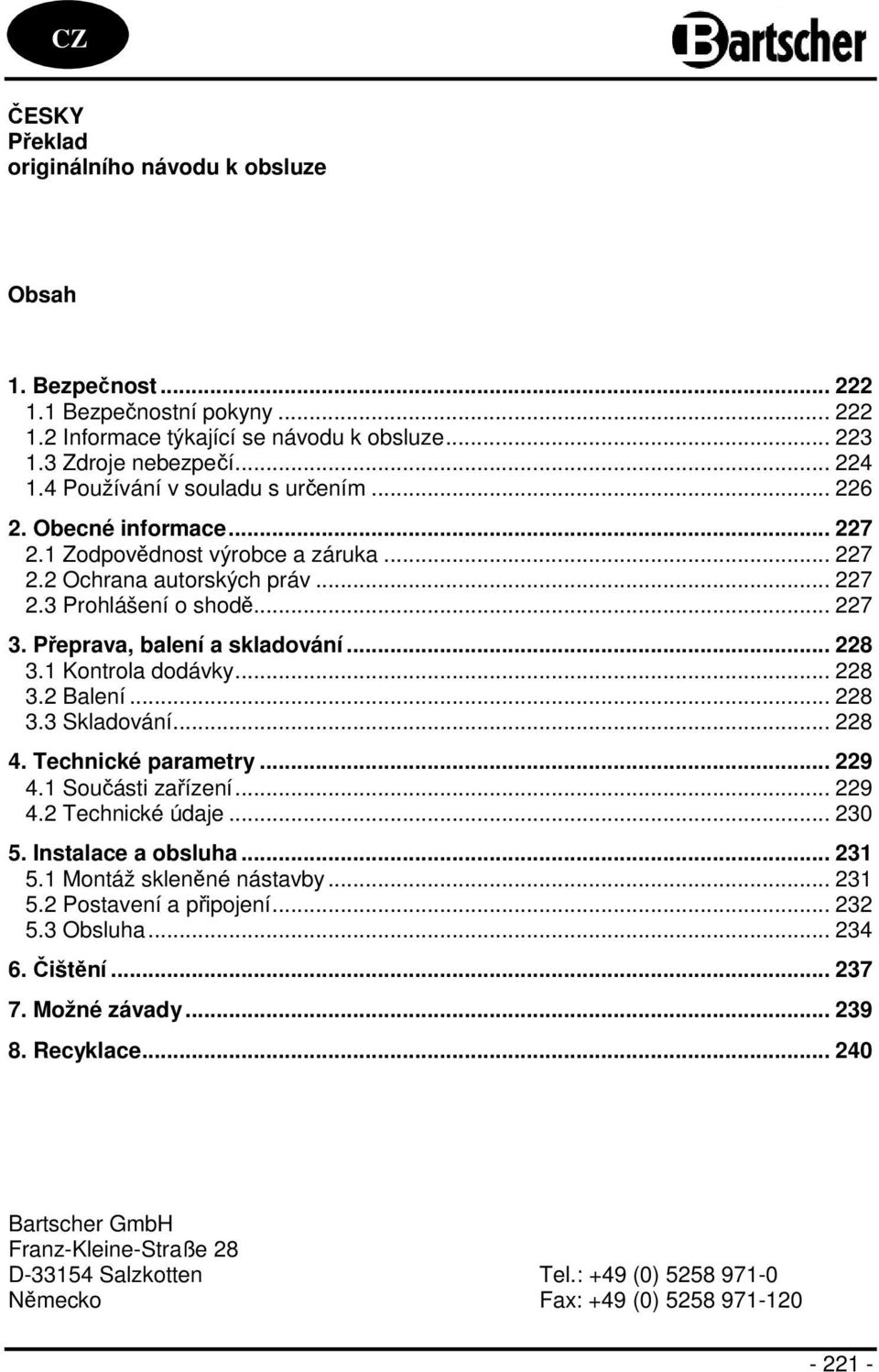 Přeprava, balení a skladování... 228 3.1 Kontrola dodávky... 228 3.2 Balení... 228 3.3 Skladování... 228 4. Technické parametry... 229 4.1 Součásti zařízení... 229 4.2 Technické údaje... 230 5.