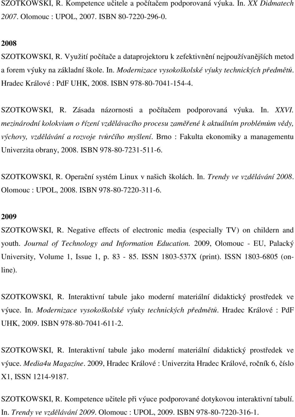 ISBN 978-80-7041-154-4. SZOTKOWSKI, R. Zásada názornosti a počítačem podporovaná výuka. In. XXVI.