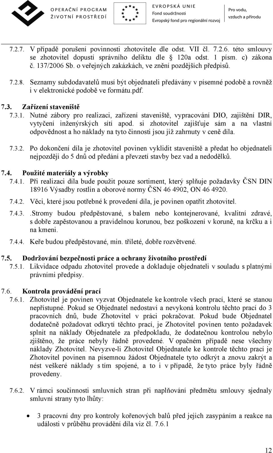 Zařízení staveniště 7.3.1. Nutné zábory pro realizaci, zařízení staveniště, vypracování DIO, zajištění DIR, vytyčení inženýrských sítí apod.