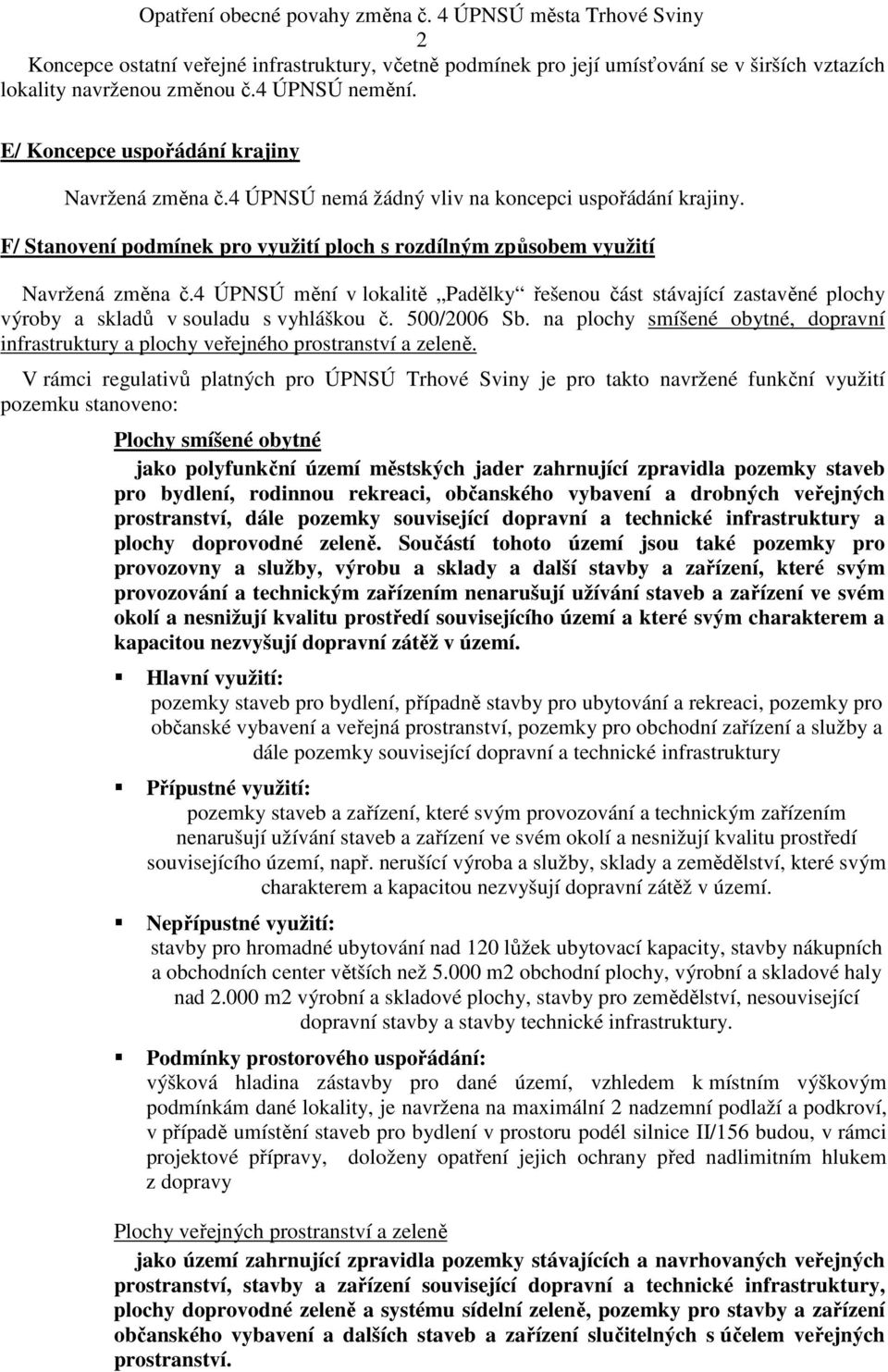 4 ÚPNSÚ mění v lokalitě Padělky řešenou část stávající zastavěné plochy výroby a skladů v souladu s vyhláškou č. 500/2006 Sb.