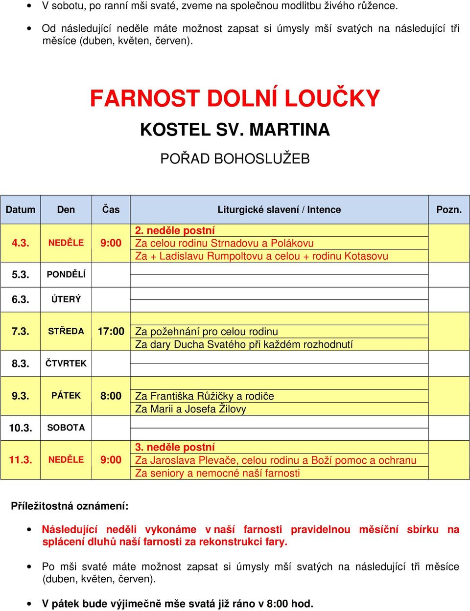 3. ČTVRTEK 9.3. PÁTEK 8:00 Za Františka Růžičky a rodiče Za Marii a Josefa Žilovy 10.3. SOBOTA 11.3. NEDĚLE 9:00 3.