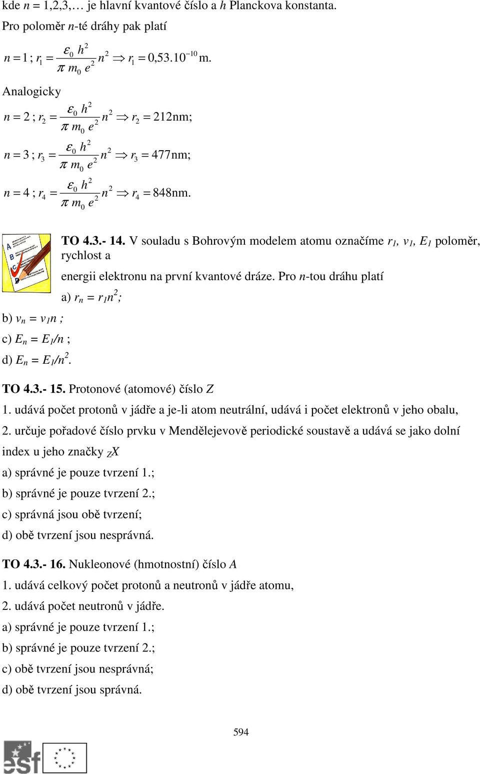 10 10 1nm; 477nm; 848nm. m. b) v n = v 1 n ; c) E n = E 1 /n ; d) E n = E 1 /n. TO 4.3.- 14.