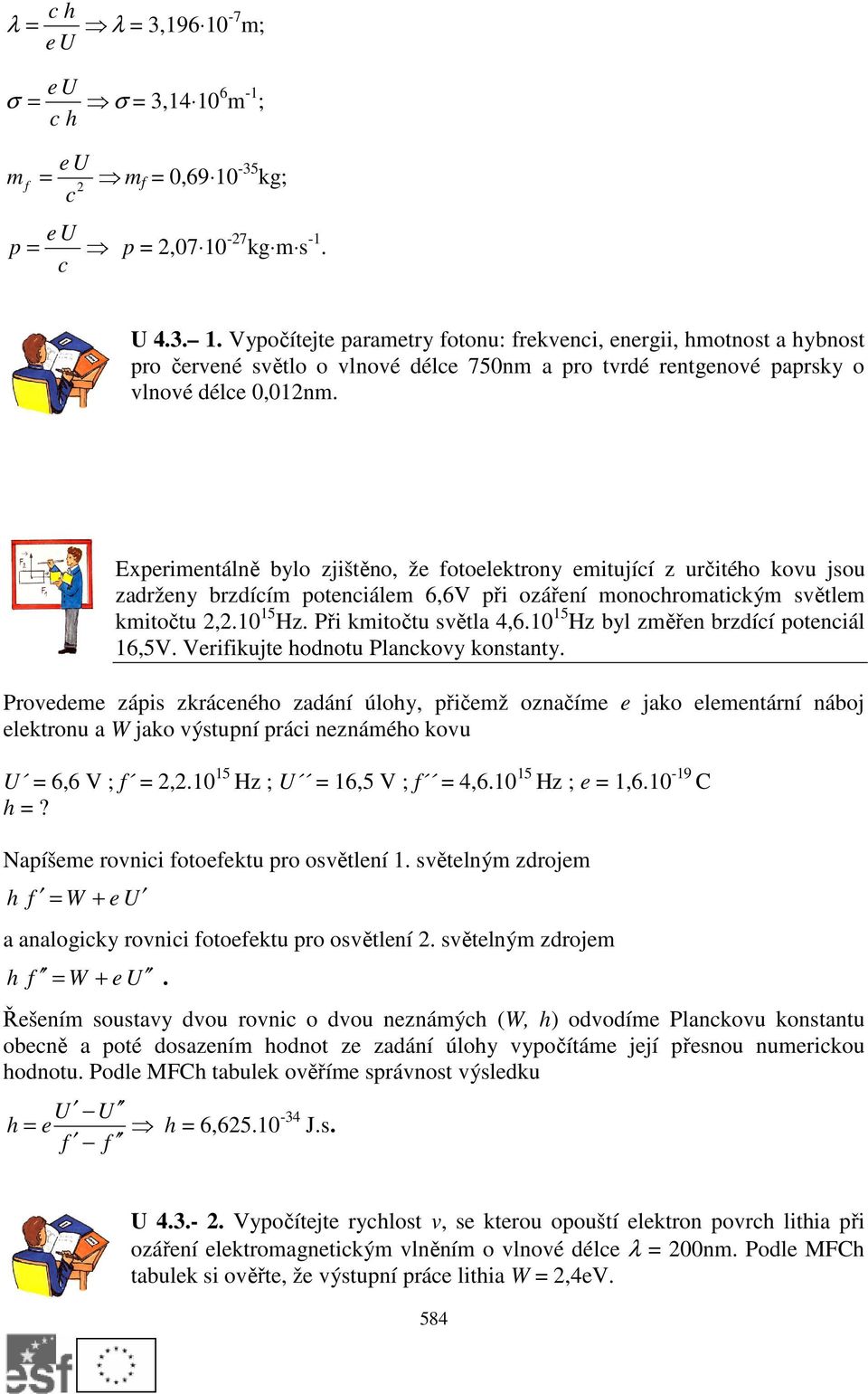 10 15 Hz byl změřen brzdící potenciál 16,5V. Verifikujte hodnotu Planckovy konstanty.