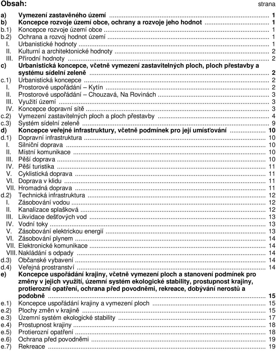 .. 2 c.1) Urbanistická koncepce... 2 I. Prostorové uspořádání Kytín... 2 II. Prostorové uspořádání Chouzavá, Na Rovinách... 3 III. Využití území... 3 IV. Koncepce dopravní sítě... 3 c.