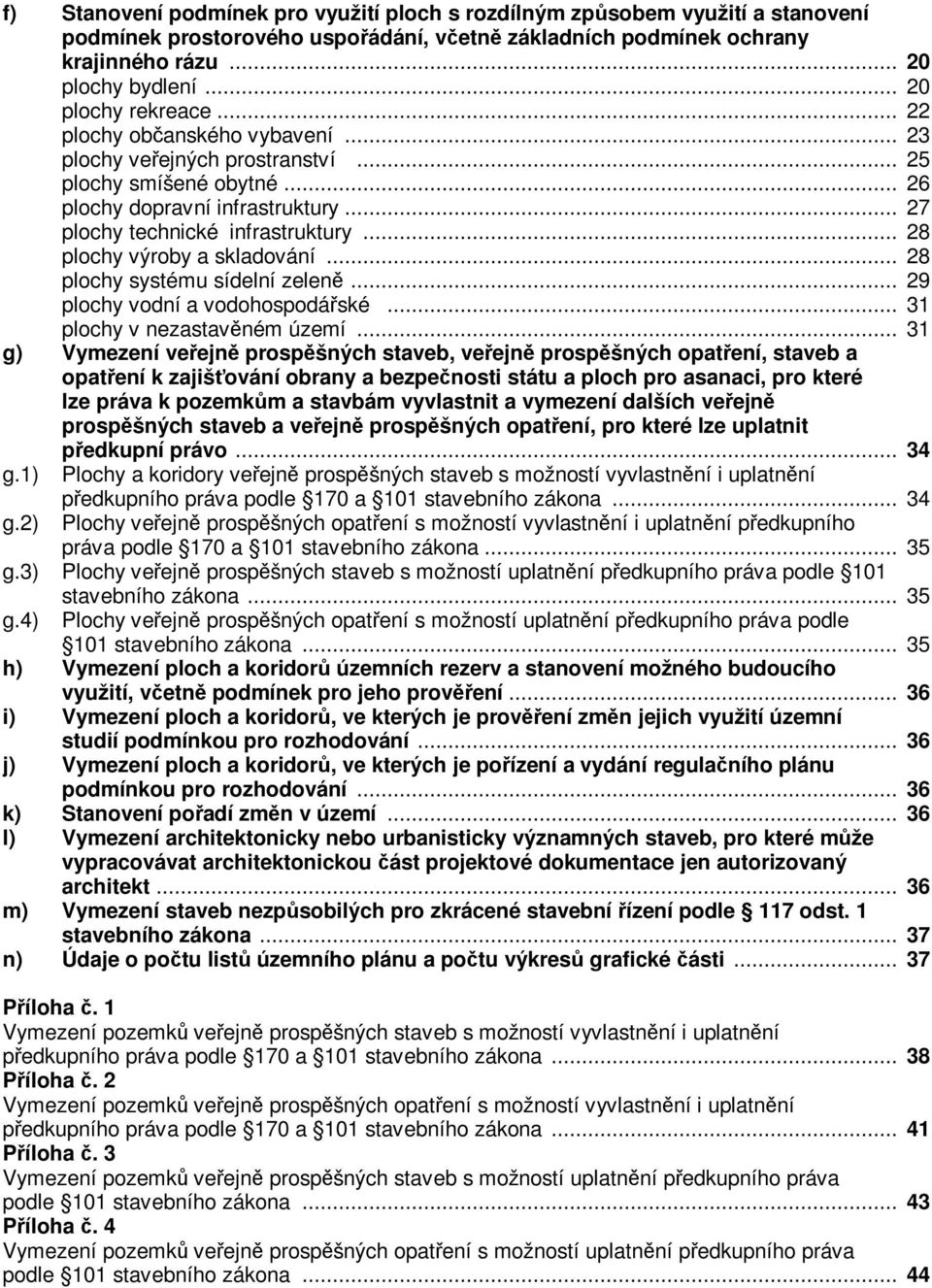 .. 28 plochy výroby a skladování... 28 plochy systému sídelní zeleně... 29 plochy vodní a vodohospodářské... 31 plochy v nezastavěném území.