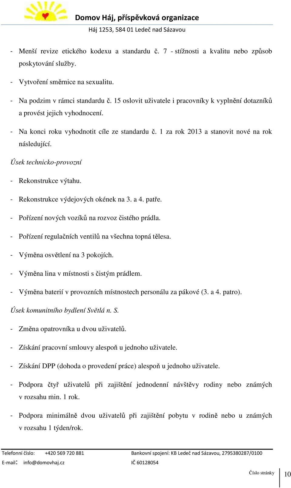 Úsek technicko-provozní - Rekonstrukce výtahu. - Rekonstrukce výdejových okének na 3. a 4. patře. - Pořízení nových vozíků na rozvoz čistého prádla.