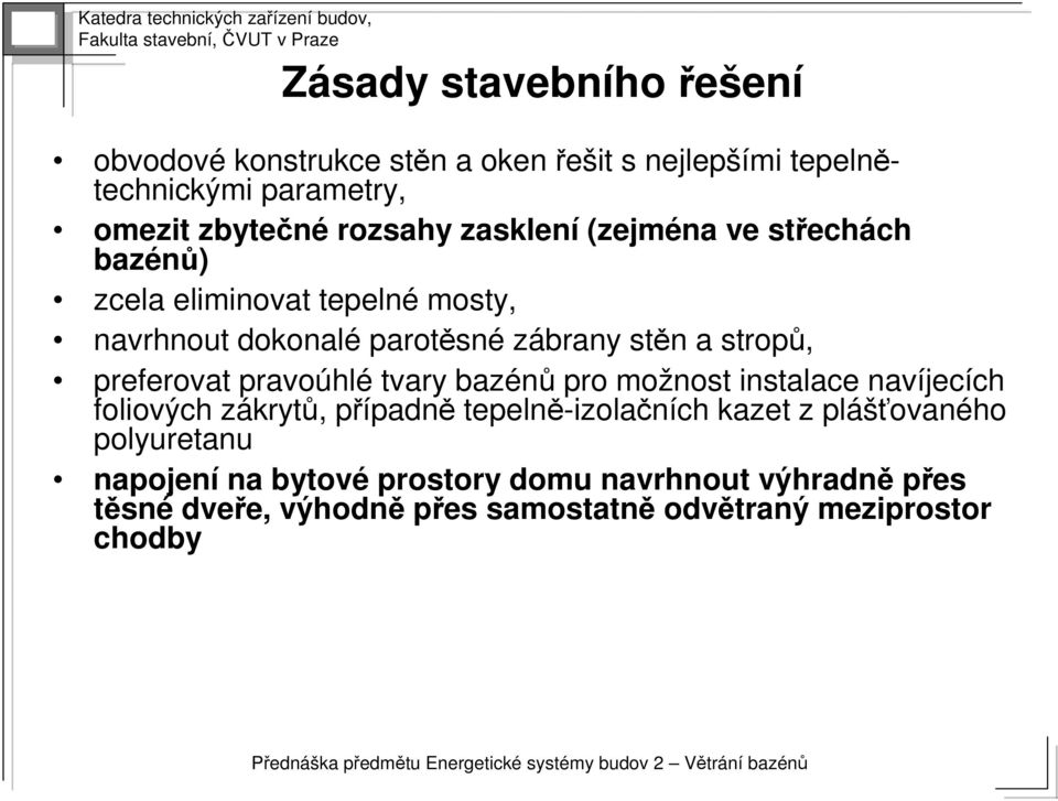 pravoúhl hlé tvary bazénů pro možnost instalace navíjec jecích ch foliových zákrytz krytů,, případnp padně tepelně-izola izolačních kazet z