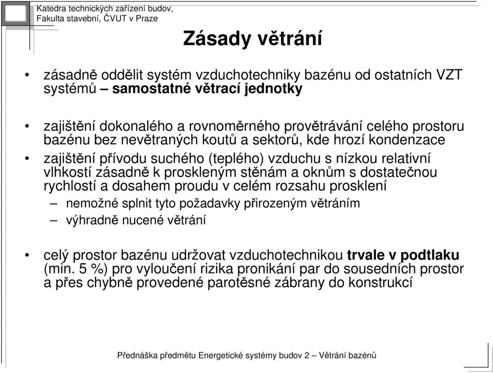 stěnám m a oknům m s dostatečnou rychlostí a dosahem proudu v celém m rozsahu prosklení nemožné splnit tyto požadavky přirozeným p větrv tráním výhradně nucené větrání celý