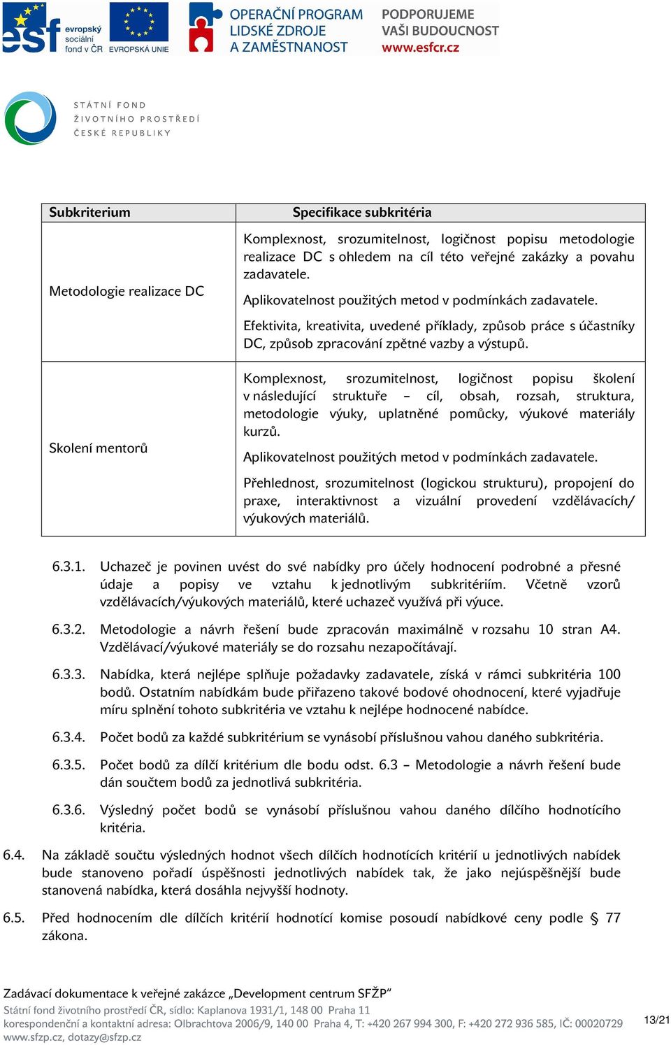 Komplexnost, srozumitelnost, logičnost popisu školení v následující struktuře cíl, obsah, rozsah, struktura, metodologie výuky, uplatněné pomůcky, výukové materiály kurzů.