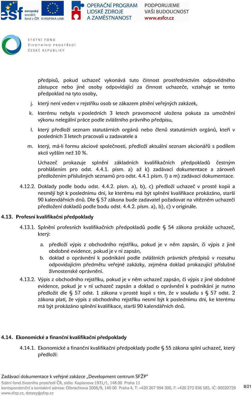 kterému nebyla v posledních 3 letech pravomocně uložena pokuta za umožnění výkonu nelegální práce podle zvláštního právního předpisu, l.
