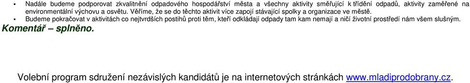 Věříme, že se do těchto aktivit více zapojí stávající spolky a organizace ve městě.